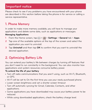 Page 76
Important notice
Please check to see if any problems you have encountered with your phone 
are described in this section before taking the phone in for service or calling a 
service representative.
1. Phone Memory
In order to make more memory available, you will have to manage your 
applications and delete some data, such as applications or messages.
Managing Applications 
1  From the Home screen, tap  >  > Settings > General tab > Apps.
2  Tap one of the available options at the top of the screen and...