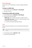 Page 117Settings116
Data Manager
You can turn on or off mobile data. You can also manage mobile data 
usage.
Turning on mobile data
1 On the settings screen, tap Networks  Data Manager.
2 Ta p   to activate it.
Customizing mobile data settings
1 On the settings screen, tap Networks  Data Manager.
2 Customize the following settings:
•	 Mobile data: Set to use data connections on mobile networks.
•	 Limit mobile data usage: Set a limit for mobile data usage to block 
mobile data if the limit is reached.
•	
 :...