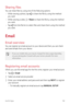 Page 95Useful Apps94
Sharing files
You can share files by using one of the following options:
•	 While viewing a photo, tap 
 to share the file by using the method 
you want.
•	 While viewing a video, 
  Share to share the file by using the method 
you want.
•	 Tap 
 from the file list to select files and share them using the method 
you want.
E mail
Email overview
You can register an email account to your device and then you can check 
and send emails from your device.
•	 If you use mobile data, you may be...