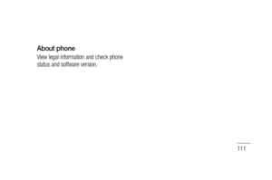 Page 113111
About phone
View legal information and check phone 
status and software version. 