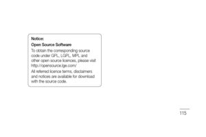 Page 117115
Notice:
Open Source Software
To obtain the corresponding source 
code under GPL, LGPL, MPL and 
other open source licences, please visit 
http://opensource.lge.com/ 
All referred licence terms, disclaimers 
and notices are available for download 
with the source code. 