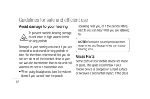 Page 1412
Avoid damage to your hearing
To prevent possible hearing damage, 
do not listen at high volume levels 
for long periods
Damage to your hearing can occur if you are 
exposed to loud sound for long periods of 
time. We therefore recommend that you do 
not turn on or off the handset close to your 
ear. We also recommend that music and call 
volumes are set to a reasonable level.
When using headphones, turn the volume 
down if you cannot hear the people 
•
speaking near you, or if the person sitting 
next...