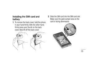 Page 3735
Installing the SIM card and 
battery
To remove the back cover, hold the phone 
in your hand firmly. With the other hand, 
firmly press your thumb on the back 
cover. Now lift off the back cover.1 
Slide the SIM card into the SIM card slot. 
Make sure the gold contact area on the 
card is facing downwards.2  