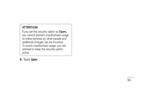 Page 6159
ATTENTION!
If you set the security option as Open, 
you cannot prevent unauthorised usage 
of online services by other people and 
additional charges can be incurred. 
To avoid unauthorised usage, you are 
advised to keep the security option 
active.
Touch Save.6  