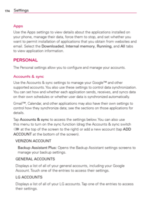 Page 176174Settings
Apps
Use the Apps settings to view details about the applications installed on 
your phone, manage their data, force them to stop, and set whether you 
want to permit installation of applications that you obtain from websites and 
email. Select the Downloaded, Internal memory, Running, and All tabs 
to view application information.
PERSONAL
The Personal settings allow you to conﬁgure and manage your accounts. 
Accounts & sync
Use the Accounts & sync settings to manage your Google™ and other...