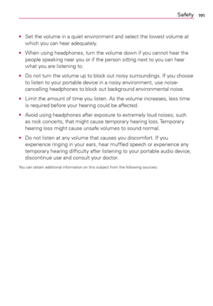 Page 193191Safety
O  Set the volume in a quiet environment and select the lowest volume at 
which you can hear adequately.
O  When using headphones, turn the volume down if you cannot hear the 
people speaking near you or if the person sitting next to you can hear 
what you are listening to.
O  Do not turn the volume up to block out noisy surroundings. If you choose 
to listen to your portable device in a noisy environment, use noise-
cancelling headphones to block out background environmental noise.
O  Limit...