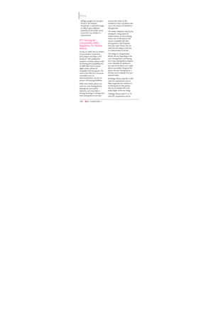 Page 110Safety
108108
(W/kg) averaged over one gram
of tissue. The standard
incorporates a substantial margin
of safety to give additional
protection for the public and to
account for any variations in
measurements.
FCC Hearing-Aid
Compatibility (HAC)
Regulations for Wireless
Devices
On July 10, 2003, the U.S. Federal
Communications Commission
(FCC) Report and Order in WT
Docket 01-309 modified the
exception of wireless phones under
the Hearing Aid Compatibility Act
of 1988 (HAC Act) to require
digital wireless...