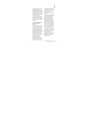 Page 129127127
using wireless phones at all. For
example, the government in the
United Kingdom distributed leaflets
containing such a recommendation
in December 2000. They noted
that no evidence exists that using a
wireless phone causes brain tumors
or other ill effects. Their
recommendation to limit wireless
phone use by children was strictly
precautionary; it was not based on
scientific evidence that any health
hazard exists.
11. What about wireless phone
interference with medical
equipment?
Radio Frequency...