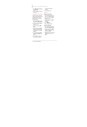 Page 2826
Contacts in Your Phone’s Memory
26
4. Press Add 2-Sec Pauseor
Add Wait.
5. Enter the additional number(s),
then press  .
Changing the Default Number
The default number is the phone
number you first entered when you
created the Contact. However,
another number can be saved as
the default number.
1. From standby mode, press the
Right Soft Key  [
Contacts].
2. Use the Directional Key  to
highlight an entry.
3. Press the Left Soft Key 
[
Edit].
4. Use the Directional Key  to
highlight a phone number,...