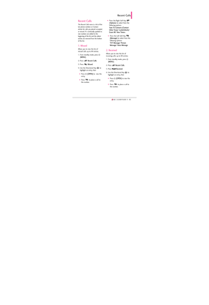 Page 4745
Recent Calls
The Recent Calls menu is a list of the
last phone numbers or Contact
entries for calls you placed, accepted,
or missed. It's continually updated as
new numbers are added to the
beginning of the list and the oldest
entries are removed from the bottom
of the list.
1. Missed
Allows you to view the list of
missed calls; up to 90 entries.
1. From standby mode, press 
[
MENU]. 
2. Press 
Recent Calls.
3. Press 
Missed.
4. Use the Directional Key  to
highlight an entry, then
Press [OPEN]to...