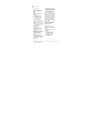 Page 5452
4.1 My Ringtones
Allows you to select a desired
ringtone or download  a new
ringtone.
1. From standby mode, press 
[
MENU]. 
2. Press 
Media Center.
3. Press Music & Tones.
4. Press 
My Ringtones.
5. Use the Directional Key  to
highlight a ringtone and press 
[
PLAY] to preview the ringtone.
You can also press the Left Soft
Key [
Set As] for the
following options. 
Ringtone:Sets the
selected sound as your phone's
default ringtone.
Contact ID: Highlight and
select the Contact to be
identified by...