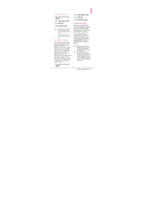 Page 696767
3.11 Document Viewer
1. From standby mode, press 
[
MENU]. 
2. Press 
Settings & Tools.
3. Press 
Tools. 
4. Select Document Viewer.
NOTE* Document Viewer is available
when there are files in the
Documents folder from the SD
card.
* Supported file format is  txt,
doc, docx, ppt, pptx, xls, xlsx,
pdf. 
3.12 USB Mass Storage
This menu allows you to transfer
content from your phone to your
Windows
®XP, Windows®7 or
Windows Vista®PC (or vice versa)
when your phone is connected to
your PC with a...