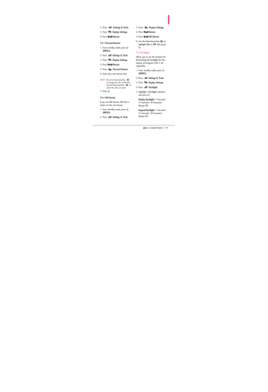 Page 797777
2. Press Settings & Tools.
3. Press 
Display Settings. 
4. Press 
Banner.
7.2.1 Personal Banner
1. From standby mode, press 
[
MENU].
2. Press 
Settings & Tools.
3. Press 
Display Settings. 
4. Press 
Banner.
5. Press 
Personal Banner.
6. Enter your own banner text.
NOTEPress the Directional Key 
to change the color of the text.
Use the Directional Key  to
select the color you want.
7. Press .
7.2.2 ERI Banner
If you use ERI Service, ERI Text is
shown on the sub banner.
1. From standby mode, press...