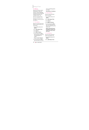 Page 9492
11. Memory
Allows you to check your internal
phone memory, as well as the
microSD
TMmemory (if applicable).
The phone can access the following
file types of files stored on the
removable microSD
TMcard.
My Pictures: png, jpg, bmp, gif
My Sounds: mid, midi, aac, mp3
My Ringtones: mid, midi, qcp, pmd,
aac, mp3, wav
11.1 Save Options
Allows you to select which memory
(phone or memory card) to use to
save your files.
1. From standby mode, press 
[
MENU]. 
2. Press 
Settings & Tools.
3. Select 
Memory.
4....