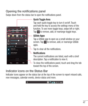 Page 4947
Opening the notifications panel
Swipe down from the status bar to open the notifications panel. 
Quick Toggle Area
Tap each quick toggle key to turn it on/off. Touch 
and hold the key to access the settings menu of the 
function. To see more toggle keys, swipe left or right. 
Ta p  
 to remove, add, or rearrange toggle keys.
QSlide Apps
Tap a QSlide app to open as a small window on your 
screen. Tap 
 to remove, add, or rearrange QSlide 
apps.
Tap to clear all the notifications. 
Notifications
The...