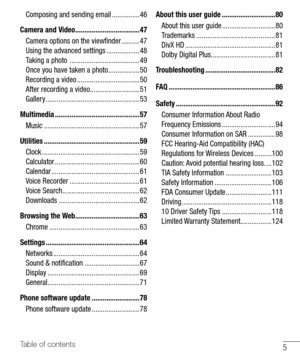 Page 65Table of contents
Composing and sending email ...............46
Camera and Video ...................................47
Camera options on the viewﬁ nder ..........47
Using the advanced settings ..................48
Taking a photo  ......................................49
Once you have taken a photo .................50
Recording a video ..................................50
After recording a video...........................51
Gallery ...................................................53
Multimedia...