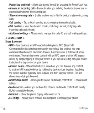 Page 6766Settings
• Power key ends call – Allows you to end the call by pressing the Power/Lock Key.
• Answer an incoming call – Enable to allow you to bring the device to your ear to 
automatically answer the incoming call.
• Silence incoming calls – Enable to allow you to flip the device to silence incoming 
calls.
• Call barring – Tap to lock incoming and/or outgoing international calls.
• Call duration – View the duration of calls, including Last call, Outgoing calls, 
Incoming calls and All calls.
•...