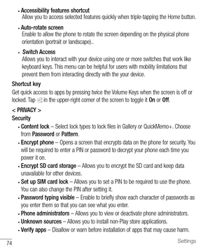 Page 7574Settings
• Accessibility features shortcut Allow you to access selected features quickly when triple-tapping the Ho\
me button.
• Auto-rotate screen Enable to allow the phone to rotate the screen depending on the physical\
 phone 
orientation (portrait or landscape)..
•  Switch Access
Allows you to interact with your device using one or more switches that \
work like 
keyboard keys. This menu can be helpful for users with mobility limitations that 
prevent them from interacting directly with the your...