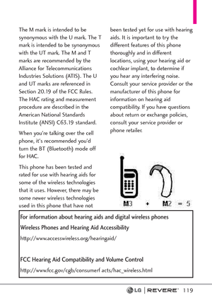 Page 121119
The M mark is intended to be
synonymous with the U mark. The T
mark is intended to be synonymous
with the UT mark. The M and T
marks are recommended by the
Alliance for Telecommunications
Industries Solutions (ATIS). The U
and UT marks are referenced in
Section 20.19 of the FCC Rules.
The HAC rating and measurement
procedure are described in the
American National Standards
Institute (ANSI) C63.19 standard.
When you're talking over the cell
phone, it's recommended you'd
turn the BT...