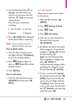 Page 7169
6. Use the Directional Key  to
highlight  the information you
want to set, then press the Left
Soft Key 
[Set]to view your
setting choices.
Enter the alarm information
including:
Turn On/OffSet Time
RepeatRingtone
7. Press 
[SAVE]after setting all
of the Alarm fields as necessary.
NOTESnooze or Dismiss the alarm
using the Soft Keys (flip open).
How to delete alarms
1. From the Alarm Clock list, press
the Right Soft Key[Options]to view the available options.
2. Press 
Eraseto delete an
alarm or...