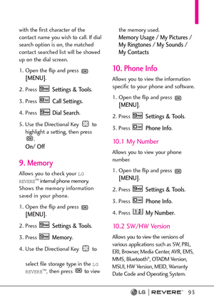 Page 9593
with the first character of the
contact name you wish to call. If dial
search option is on, the matched
contact searched list will be showed
up on the dial screen.
1. Open the flip and press 
[MENU]. 
2. Press 
Settings & Tools.
3. Press 
Call Settings. 
4. Press 
Dial Search.
5. Use the Directional Key  to
highlight a setting, then press
.
On/ Off
9. Memory
Allows you to check your LG
REVERETMinternal phone memory.
Shows the memory information
saved in your phone.
1. Open the flip and press 
[MENU]....