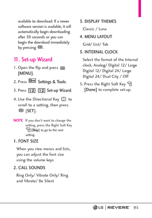 Page 9795
available to download. If a newer
software version is available, it will
automatically begin downloading
after 30 seconds or you can
begin the download immediately
by pressing  .
11. Set-up Wizard
1. Open the flip and press 
[MENU]. 
2.
PressSettings & Tools.
3.
Press Set-up Wizard.
4. Use the Directional Key  to
scroll to a setting, then press
[
SET].
NOTEIf you don't want to change the
setting, press the Right Soft Key
[Skip] to go to the next
setting.
1. FONT SIZE
When you view menus and...