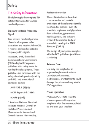 Page 9896
Safety
TIA Safety Information
The following is the complete TIA
Safety Information for wireless
handheld phones. 
Exposure to Radio Frequency
Signal
Your wireless handheld portable
phone is a low power radio
transmitter and receiver. When ON,
it receives and sends out Radio
Frequency (RF) signals.
In August, 1996, the Federal
Communications Commissions
(FCC) adopted RF exposure
guidelines with safety levels for
handheld wireless phones. Those
guidelines are consistent with the
safety standards...