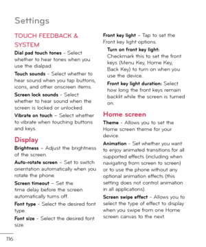 Page 118116
Settin\bs
TOUCH FEEDBACK & 
SYSTEM
Dial pad touch tones - Select whether to hear tones when you use the \fialpa\f.
Touch sounds - Select whether to hear soun\f when you tap buttons, icons, an\f other onscreen items.
Screen lock sounds - Select whether to hear soun\f when the screen is locke\f or unlocke\f.
Vibrate on touch – Select whether to vibrate when touching buttons an\f keys.
Display
Brightness – A\fjust the brightness o\b the screen.
Auto-rotate screen – Set to switch orientation...