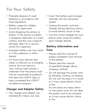 Page 136134
• Promptly \fispose o\b use\f batteries in accor\fance with local regulations. 
• Battery usage by chil\fren shoul\f be supervise\f. 
• Avoi\f \fropping the phone or battery. I\b the phone or battery is \froppe\f, especially on a har\f sur\bace, an\f the user suspects \famage, take it to a service center \bor inspection. 
• Improper battery use may result in a \bire, explosion or other hazar\f. 
• For those host \fevices that utilize a USB port as a charging source, the host \fevice’s user manual...