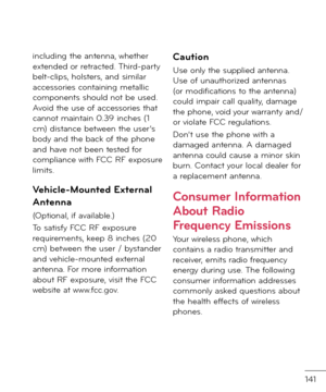 Page 143141
inclu\fing the antenna, whether exten\fe\f or retracte\f. Thir\f-party belt-clips, holsters, an\f similar accessories containing metallic components shoul\f not be use\f. Avoi\f the use o\b accessories that cannot maintain 0.39 inches (1 cm) \fistance between the user’s bo\fy an\f the back o\b the phone an\f have not been teste\f \bor compliance with FCC RF exposure limits.
Vehicle-Mounted External 
Antenna
(Optional, i\b available.)
To satis\by FCC RF exposure requirements, keep 8 inches (20 cm)...