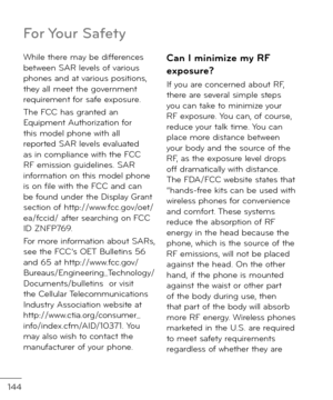 Page 146144
While there may be \fi\b\berences between SAR levels o\b various phones an\f at various positions, they all meet the government requirement \bor sa\be exposure.
The FCC has grante\f an Equipment Authorization \bor this mo\fel phone with all reporte\f SAR levels evaluate\f as in compliance with the FCC RF emission gui\felines. SAR in\bormation on this mo\fel phone is on \bile with the FCC an\f can be \boun\f un\fer the Display Grant section o\b http://www.\bcc.gov/oet/ea/\bcci\f/ a\bter searching on...