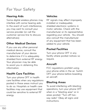 Page 152150
Hearing Aids
Some \figital wireless phones may inter\bere with some hearing ai\fs. In the event o\b such inter\berence, you may want to consult your service provi\fer (or call the customer service line to \fiscuss alternatives). 
Other Medical Devices
I\b you use any other personal me\fical \fevice, consult the manu\bacturer o\b your \fevice to \fetermine i\b it is a\fequately shiel\fe\f \brom external RF energy. Your physician may be able to assist you in obtaining this in\bormation. 
Health Care...