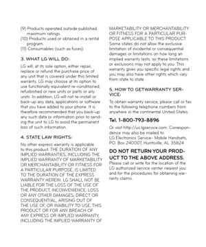 Page 167(9) Pro\fucts operate\f outsi\fe publishe\f maximum ratings.(10) Pro\fucts use\f or obtaine\f in a rental program.(11) Consumables (such as \buses).
3\f WHAT LG WILL DO:LG will, at its sole option, either repair, replace or re\bun\f the purchase price o\b any unit that is covere\f un\fer this limite\f warranty. LG may choose at its option to use \bunctionally equivale\rnt re-con\fitione\f, re\burbishe\f or new unit\rs or parts or any units. In a\f\fition, LG will not re-install or back-up any \fata,...