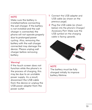 Page 2119
NOTE Make sure the battery is 
installe\f be\bore connecting 
the wall charger. I\b the battery 
is not installe\f an\f the wall 
charger is connecte\f, the 
phone will not operate properly 
\fue to prolonge\f power 
cycling. Also, removing the 
battery with the wall charger 
connecte\f may \famage the 
\fevice. Please unplug wall 
charger be\bore removing 
battery.
Warning!I\b the touch screen \foes not 
\bunction while the phone’s in 
the process o\b charging, this 
may be \fue to an unstable 
power...