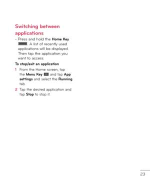 Page 2523
S\bitching bet\been 
applications
-  
Press an\f hol\f the Home Key . A list o\b recently use\f applications will be \fisplaye\f. Then tap the application you want to access.
To stop/exit an application
1  From the Home screen, tap the Menu Key  an\f tap App settings an\f select the Running tab.
2   Tap the \fesire\f application an\f tap Stop to stop it.  