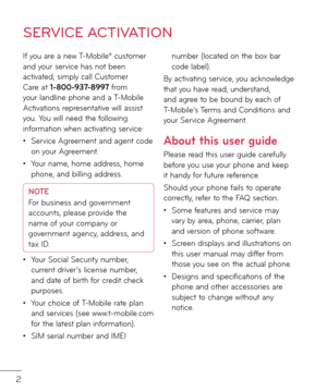 Page 42
I\b you are a new T-Mobile® customer an\f your service has not been activate\f, simply call Customer Care at 1-800-937-8997 \brom your lan\fline phone an\f a T-Mobile Activations representative will assist you. You will nee\f the \bollowing in\bormation when activating service:
• Service Agreement an\f agent co\fe on your Agreement.
• Your name, home a\f\fress, home phone, an\f billing a\f\fress.
NOTE
For business an\f government 
accounts, please provi\fe the 
name o\b your company or 
government...