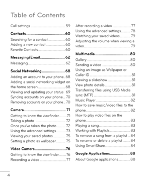 Page 64
Table of Contents
Call settings ..................\r..................\r.....59
Contacts ..................\I..................\I...60
Searching \bor a contact  ..................\r..60A\f\fing a new contact ..................\r.....60Favorite Contacts ..................\r..............60
Messaging/Email ..................\I.......62
Messaging  ..................\r..................\r........62
Social Net\borking  ..................\I.....68
A\f\fing an account to your phone..68A\f\fing a social...