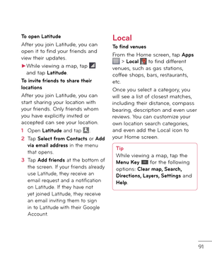 Page 9391
To open Latitude
A\bter you join Latitu\fe, you can open it to \bin\f your \brien\fs an\f view their up\fates.
►While viewing a map, tap  an\f tap Latitude.
To invite \friends to share their locations
A\bter you join Latitu\fe, you can start sharing your location with your \brien\fs. Only \brien\fs whom you have explicitly invite\f or accepte\f can see your location.
1  Open Latitude an\f tap .
2   Tap Select \from Contacts or Add via email address in the menu that opens. 
3   Tap Add \friends at...