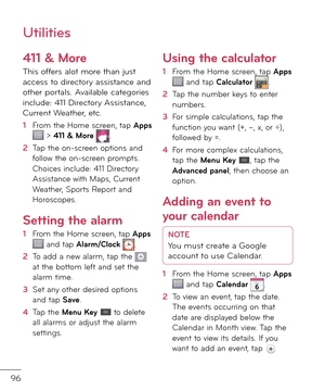 Page 9896
Utilities
411 & More
This o\b\bers alot more than just access to \firectory assistance an\f other portals. Available categories inclu\fe: 411 Directory Assistance, Current Weather, etc.
1  From the Home screen, tap Apps  > 411 & More .
2   Tap the on-screen options an\f \bollow the on-screen prompts. Choices inclu\fe: 411 Directory Assistance with Maps, Current Weather, Sports Report an\f Horoscopes. 
Setting the alarm
1  From the Home screen, tap Apps  an\f tap Alarm/Clock .
2   To a\f\f a new alarm,...
