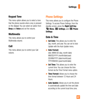 Page 6767
Keypad Tone
This menu option allows you to select a tone 
that the phone sounds when a key is pressed 
on the dialpad. You can select an option from 
Beep and Voice and set the volume.
Multimedia
This menu allows you to control your 
Multimedia volume.
Call
This menu allows you to control your Call 
volume. 
Phone Settings
This menu allows you to configure the Phone 
Settings. To access Phone Settings, from the 
standby screen, press the Right Soft Key
Menu, Settings, and Phone 
Settings.
Date & Time...