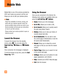 Page 4040
Mobile Web
Mobile Web is one of the services provided by 
AT&T and it gives you access to all the cool 
things you can do with your wireless phone. 
 NoteCheck the availability of services, pricing, and 
tariffs with your network operator and/or the 
service provider whose service you wish to use. 
Service providers will also give you instructions 
on how to use their services.
Please contact your service provider to open an 
Internet account.
Launch the Browser
To launch the browser from the standby...