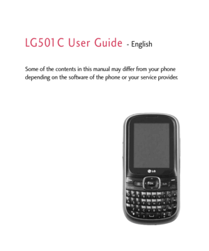 Page 1LG501C User Guide English
Some of the contents in this manual may differ from your phone
depending on the software of the phone or your service provider. 