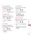 Page 3333
Recent Calls
2. Received Calls
Allows you to view the list of
incoming calls; up to 40 entries.
1. Press , , .
2. Use  to highlight an entry.
3. Dialed Calls
Allows you to view the list of
outgoing calls; up to 40 entries.
1. Press , , .
2. Use  to highlight an
entry.
4. All Calls
Allows you to view the list of
missed, received and dialed calls;
up to 120 entries.
1. Press ,  , 
2. The history of all calls are
displayed.
5. Call Timer
Allows you to view the duration
of selected calls.
1. Press , , ....