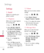 Page 48Settings
48
Settings
Settings
1. Sound
Options to customize your
phones sounds:
1.1 Ringtones
Allows you to assign ringtones
for incoming calls.
1.Press , , , .
2. Select 
All Calls/Caller ID/
No Caller ID/ Buy Ringtones.
3. The 
My Sounds/ Default/
Buy Ringtones
folders will be
displayed. Press  to open
the desired folder.
4. Use  to highlight the
ringtone.
5. Press 
Playto play the
ringtone, and Left Option Key
Setto set the ringtone to
your phone.
1.2 Volume
Allows you to set various volume
settings....
