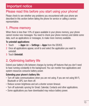 Page 1513
Please read this before you start using your phone!
Please check to see whether any problems you encountered with your phone are 
described in this section before taking the phone for service or calling a service 
representative.
1. Phone memory 
When there is less than 10% of space available in your phone memory, your phone 
cannot receive new messages. You need to check your phone memory and delete some 
data, such as applications or messages, to make more memory available.
To uninstall...