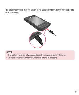 Page 2523
The charger connector is at the bottom of the phone. Insert the charger and plug it into 
an electrical outlet.
NOTE:•	The battery must be fully charged initially to improve battery lifetime.•	Do not open the back cover while your phone is charging.  