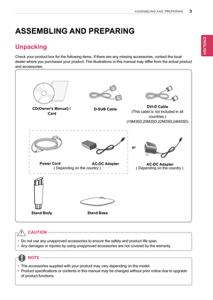 Page 33
ENGENGLISH
ASSEMBLING AND P\fEPA\fING
ASSEMBLING	AND	PREPARING
Unpacking
Check	your	product	box	for	the	following	items.	If	there	are	any	missing	accessories,	contact	the	local	
dealer	where	you	purchased	 your	product. 	The	 illustrations	 in	this	 manual	 may	differ	 from	the	actual	 product	
and	accessories.
yyDo	not	use	any	unapproved	accessories	to	ensure	the	safety	and	product	life	span.
yyAny	damages	or	injuries	by	using	unapproved	accessories	are	not	covered	by	the	warranty.	
yyThe	accessories...