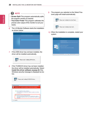 Page 20ENGLISH
20InsTallInG THe lG MonIT oR sofTWaRe
 
y screen split This program automatically splits 
the program window as desired.
 
y True Color 
finder  This program calibrates the 
precise color output of the monitor to suit your 
needs.
noTe
6  The LG Monitor Software starts the installation 
as shown below:
7  If the ASM driver has not been installed, the 
driver will be installed automatically.
8  If the TUSB3410 driver has not been installed, 
the driver will be installed automatically. Select...