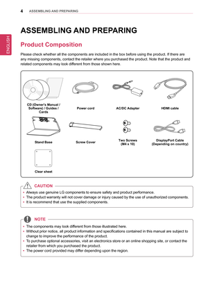 Page 4ENGLISH
4asseMblInG anD PRePaRInG
asseMblInG  anD PRePaRInG
Product Composition
Please check whether all the components are included in the box before u\
sing the product. If there are 
any missing components, contact the retailer where you purchased the pro\
duct. Note that the product and 
related components may look different from those shown here.
CD (owner's Manual /  
software) / Guides /  Cards Power cord
aC/DC adapter HDMI cable
stand basescrew Cover Two screws
(M4 x 10) DisplayPort Cable...