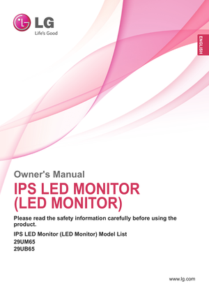Page 1www.lg.com
Owner's Manual
IPS LED MONITOR 
(LED MONITOR) 
29UM65
29UB65
Please read the safety information carefully before using the 
product.
IPS LED Monitor (LED Monitor) Model List
ENGLISH 